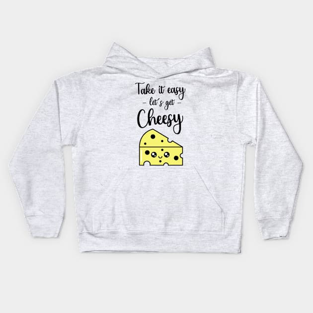 Take It Easy Let's Get Cheesy Kids Hoodie by PinkPandaPress